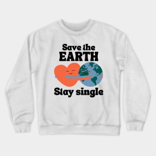 Save The Earth Stay Single Crewneck Sweatshirt